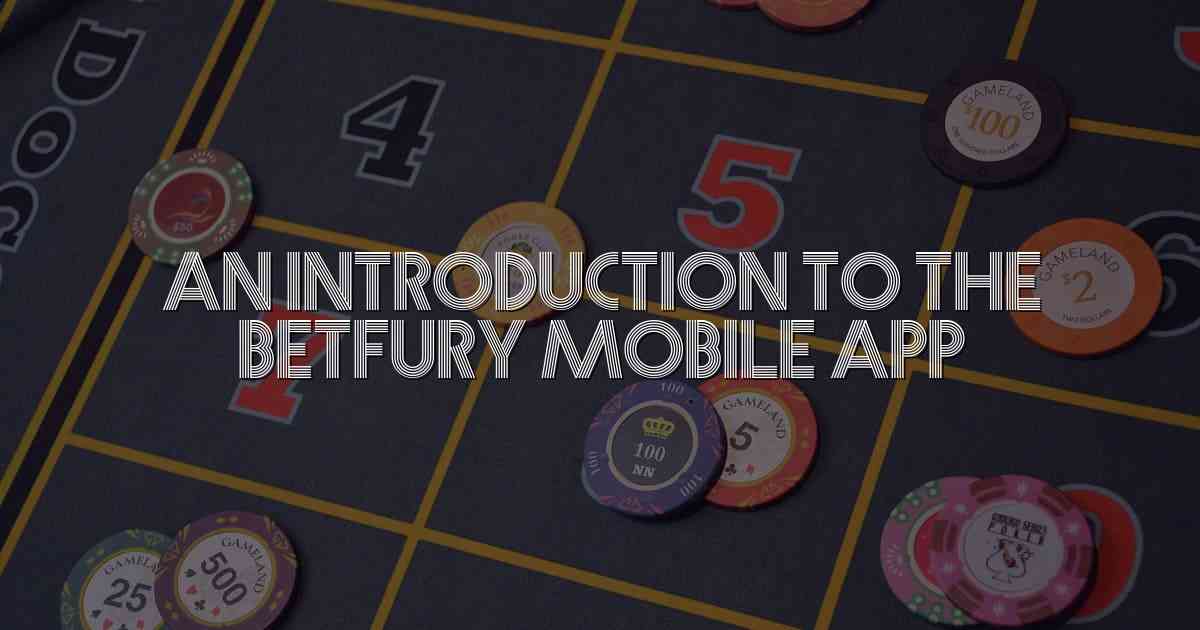 An Introduction to the BetFury Mobile App