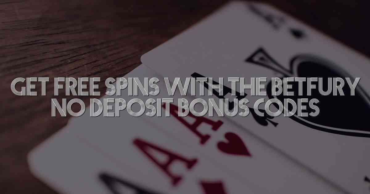 Get Free spins with the BetFury No Deposit Bonus Codes