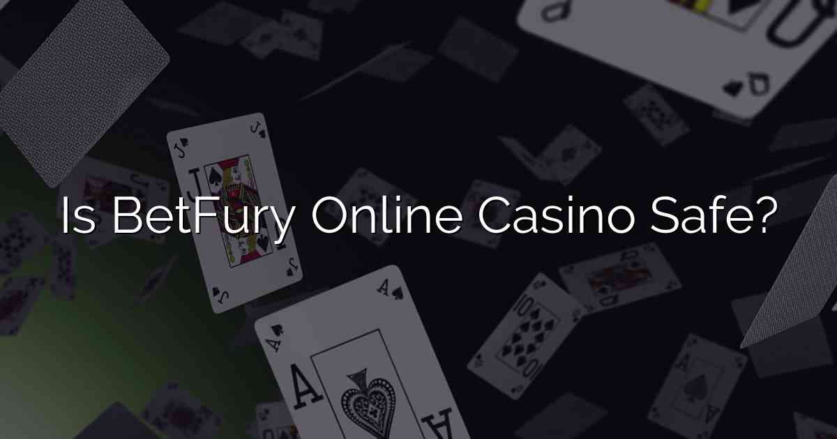 Is BetFury Online Casino Safe?
