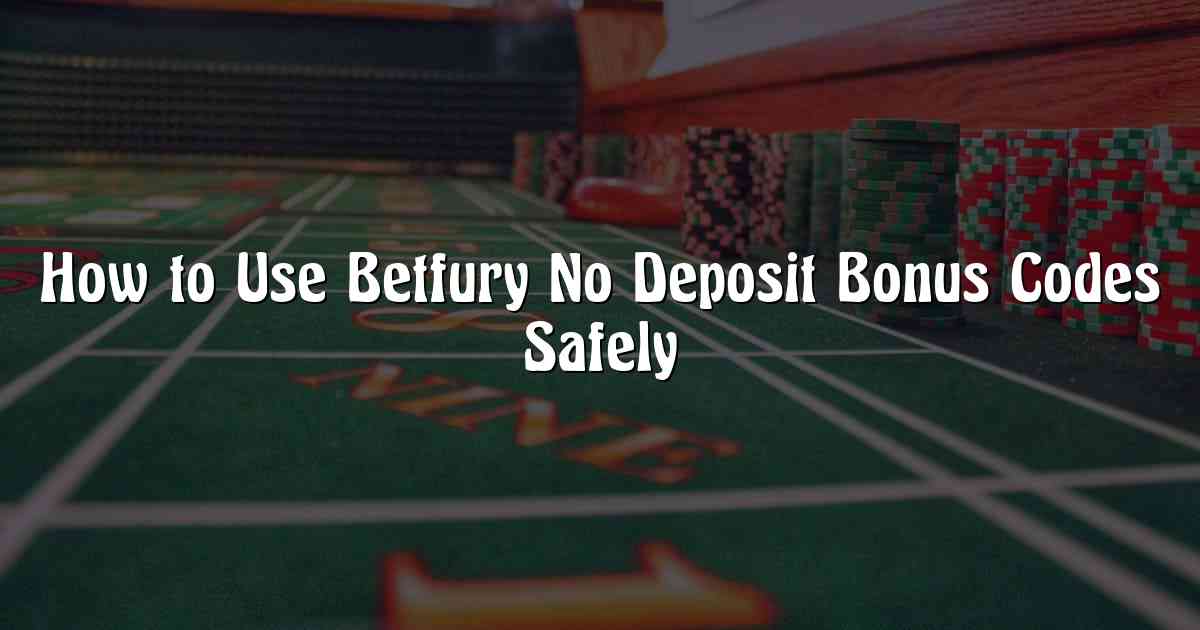 How to Use Betfury No Deposit Bonus Codes Safely