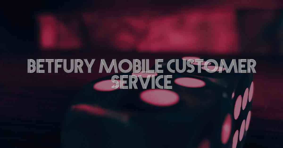 Betfury Mobile Customer Service